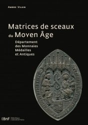Matrices de sceaux du Moyen Âge - département des Monnaies Médaille s et Antiques VILAIN Ambre