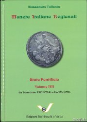 Monete Italiane Regionali : Stato Pontificio Volume IIII : da Benedetto XIII (1724) a Pio IX (1878) TOFFANIN Alessandro