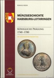 Münzgeschichte Habsburg-Lothringen, Band 1 - Königliche Prägung 1740 – 1780 REINHOLD Rieder