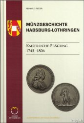 Münzgeschichte Habsburg-Lothringen, Band 2 - Die kaiserlichen Prägungen 1745 – 1806 REINHOLD Rieder