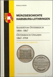 Münzgeschichte Habsburg-Lothringen, Band 3 - Kaisertum Österreich 1804 – 1867 / Österreich-Ungarn 1867 – 1918 REINHOLD Rieder