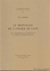 Le monnayage de l atelier de Lyon, de la réouverture de l atelier en 318 à la mort de Constantin (318-337) - Numismatique Romaine XIII BASTIEN Pierre