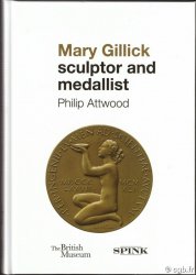 Mary Gillick: Sculptor and Medallist ATTWOOD Philip