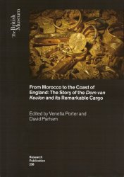 From Morocco to the Coast of England - The Story of the Dom van Keulen and its Remarkable Cargo - Research Publication 238 PORTER Venetia, PARHAM David