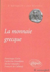 La monnaie grecque AMANDRY Michel, DE CALLATAY François, GERIN Dominique, GRANDJEAN Catherine