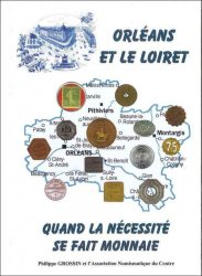 Orléans et le Loiret - Quand la nécessité se fait monnaie GROSSIN Philippe