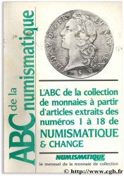 ABC de la Numismatique I : L ABC de la collection de monnaies à partir d articles extraits des numéros 1 à 18 de Numismatique & Change 