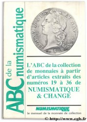 ABC de la Numismatique I : L ABC de la collection de monnaies à partir d articles extraits des numéros 19 à 36 de Numismatique & Change 