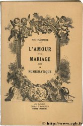 L amour et le mariage dans la numismatique FLORANGE Jules