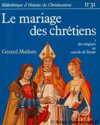 Le Mariage des chrétiens - Des origines au concile de Trente MATHON Gérard