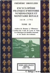 Encyclopédie pratique de numismatique et de finances royales, 1610 - 1792 - Tome III DROULERS F.