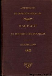 Rapport au Ministre de l Économie et des Finances - 3ème année - 1898 Administration des Monnaies et Médailles