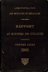 Rapport au Ministre de l Économie et des Finances - 11ème année - 1906 Administration des Monnaies et Médailles