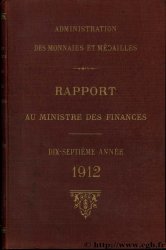 Rapport au Ministre de l Économie et des Finances - 17ème année - 1912 Administration des Monnaies et Médailles