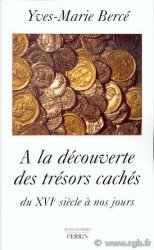 A la découverte des trésors cachés, du XVIe siècle à nos jours BERCÉ Yves-Marie