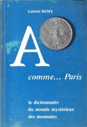 A comme... Paris : le dictionnaire du monde mystérieux des monnaies REMY G.