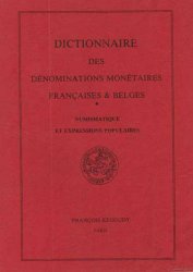 Dictionnaire des Dénominations Monétaires Françaises & Belges, Numismatique et Expressions populaires REGOUDY François