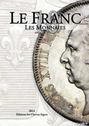 LE FRANC 10 : les Monnaies Françaises - édition 2014. DESROUSSEAUX Stéphane, PRIEUR Michel, SCHMITT Laurent (sous la direction de...)