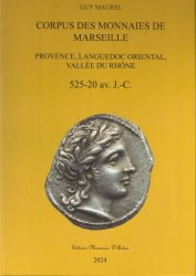 Corpus des monnaies de Marseille et Provence Languedoc Oriental et Vallée du Rhône - 525-20 av. J.-C. édition 2024 MAUREL Guy