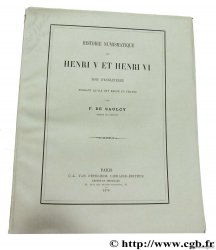 Histoire numismatique de Henri V et Henri VI, rois d Angleterre pendant qu ils ont régné en France SAULCY F. de