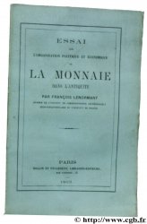 Essai sur l organisation politique et économique de la Monnaie dans l Antiquité LENORMANT F.