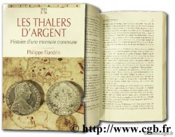 Les Thalers d&nbsp;argent - Histoire d&nbsp;une monnaie commune FLANDRIN P.