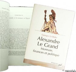 Alexandre le Grand, Monnaie, finances et politique  G. LE RIDER