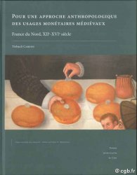 Pour une approche anthropologique des usages monétaires médiévaux (France du Nord, XIIe-XVIe siècle) CARDON Thibault