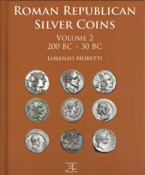 Roman Republican Silver Coins - Volume 2 - 200 BC - 30 BC MORETTI Lorenzo
