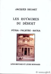 Les Royaumes du désert. Pétra - Palmyre - Hatra. Leur histoire et leurs monnaies DRUART Jacques