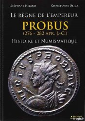 Le Règne de l&nbsp;empereur Probus (276 - 282 apr. J.-C.) Histoire et Numismatique HILAND Stéphane, OLIVA Christophe