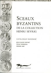 Sceaux Byzantins de la collection Henri Seyrig CHEYNET Jean-Claude, MORRISSON Cécile  et SEIBT Werner Préface de Georges Le Riderre