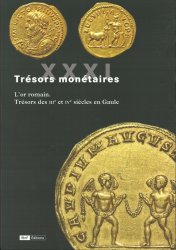 Trésors monétaires XXXI : L&nbsp;or romain - Trésors monétaires des IIe et IVe siècles en Gaule GUIHARD Pierre-Maris (Dir.)